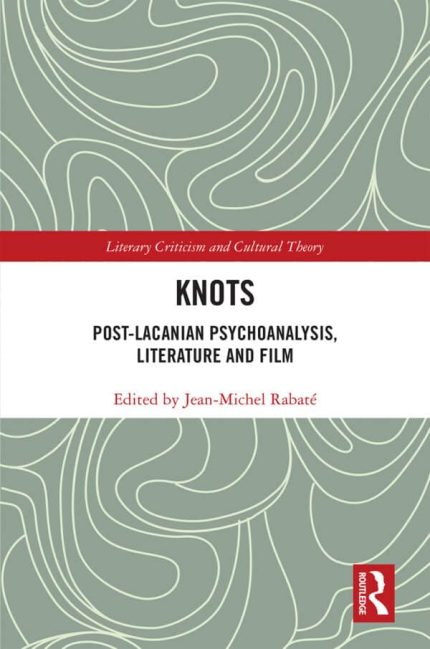 Knots: Post-Lacanian Psychoanalysis, Literature and Film – eBook PDF