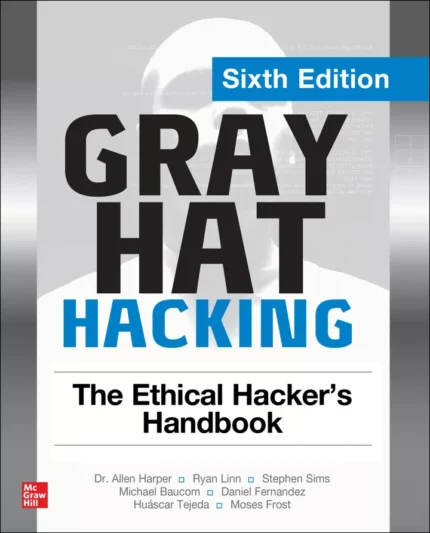 Gray Hat Hacking: The Ethical Hacker’s Handbook (6th Edition) – PDF