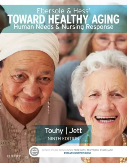 Ebersole and Hess’ Toward Healthy Aging: Human Needs and Nursing Response (9th Edition) – PDF