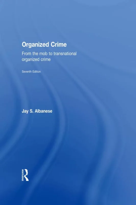 Organized Crime: From the Mob to Transnational Organized Crime (7th Edition) – PDF