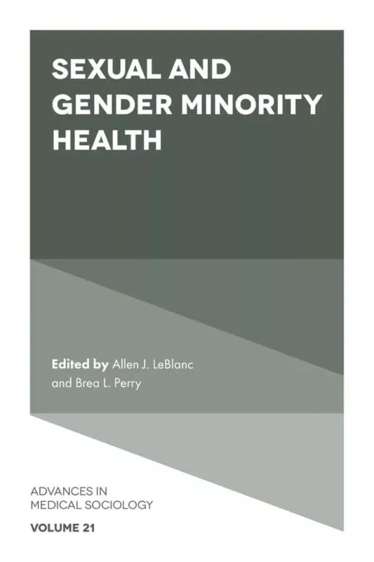 Sexual and Gender Minority Health (Advances in Medical Sociology-Volume 21) – PDF
